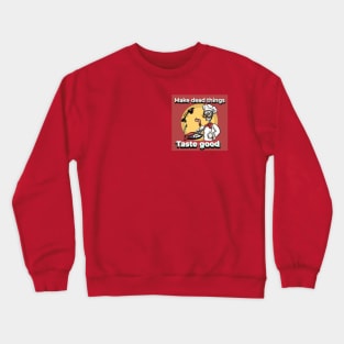 Make Dead things taste good Crewneck Sweatshirt